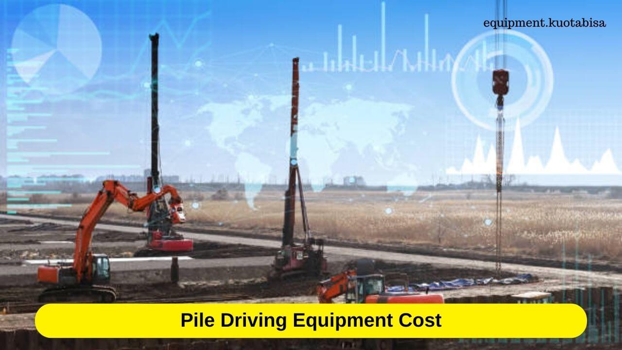 Pile Driving Equipment Cost