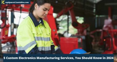 5 Custom Electronics Manufacturing Services, You Should Know in 2024